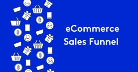 A Complete Guide to Optimizing Your eCommerce Sales Funnel
