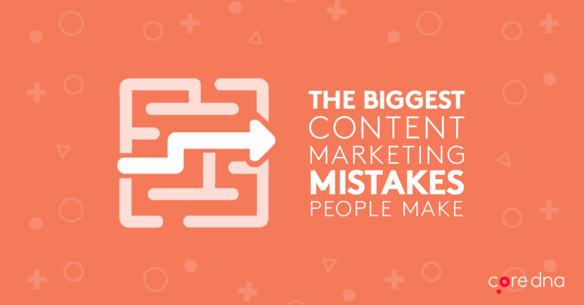 11 Biggest Content Marketing Mistakes I See People Make (Yes, Even You!)