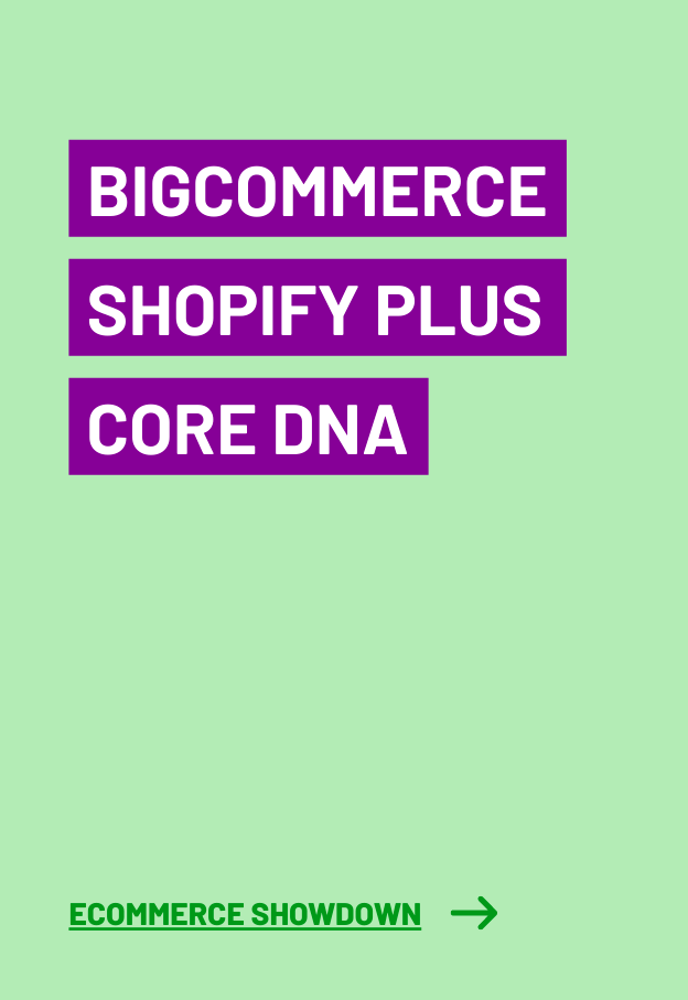 BigCommerce vs Shopify Plus vs Core dna: Enterprise eCommerce platform showdown