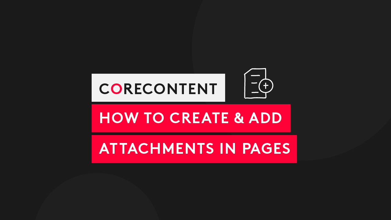 How to Create & Add Attachments in Pages Application: A CoreContent Overview