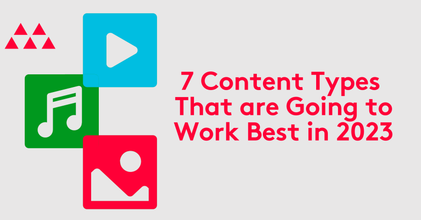 7 Content Types That are Going to Work Best in 2023