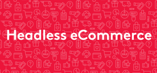 Headless Commerce solutions - The complete guide