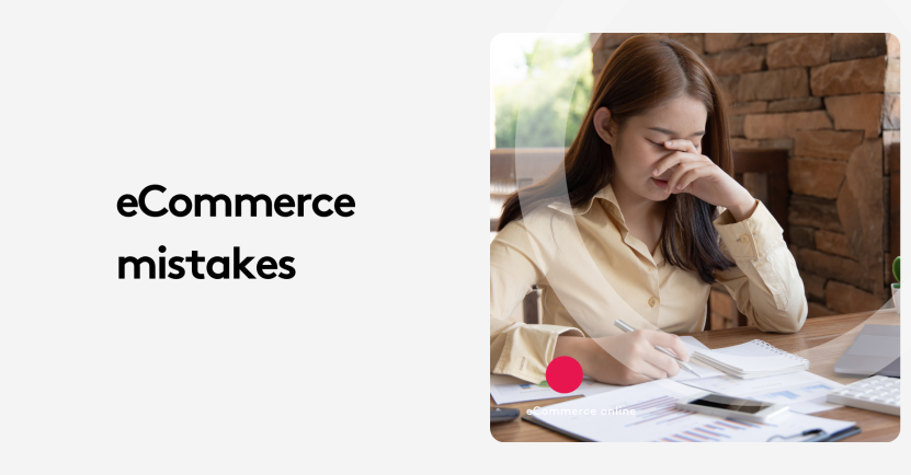 Top Ecommerce Mistakes You’re Probably Overlooking