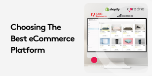 How to Choose the Right eCommerce Platform for Your Business