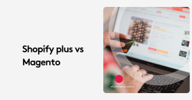 Magento or Shopify Plus? What Most Brands Get Wrong