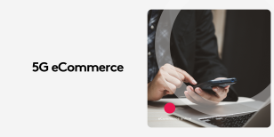 Is 5G the Game-Changer Ecommerce Really Needs?