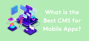 What is the Best CMS for Mobile Apps?