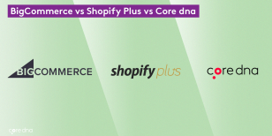Core dna vs BigCommerce vs Shopify Plus: Platform Standoff