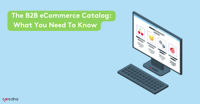 The B2B eCommerce Catalog: What You Need to Know