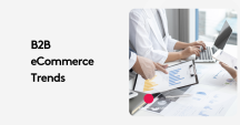 B2B Ecommerce Trends: Surprising Shifts You Need to Know