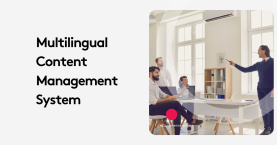 Multilingual Content Management Systems: Are They Worth It?