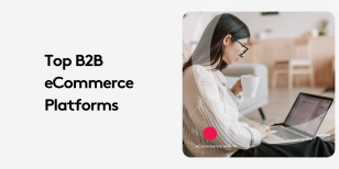 What B2B Commerce Features to Look For in a Platform
