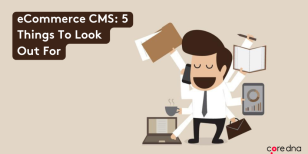eCommerce Powered by CMS: 5 Things To Look Out For