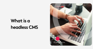 What is a Headless CMS? Understanding the Future of Web Management