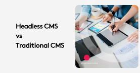 Headless CMS vs Traditional CMS: Pros, Cons & Best Uses