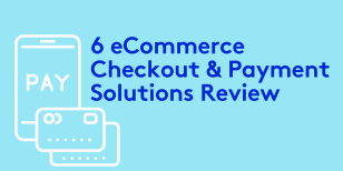 6 eCommerce Checkout and Payment Solutions Review