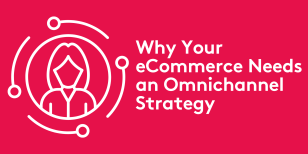 Why Your eCommerce Needs an Omnichannel Strategy