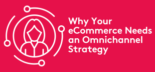 Why Your eCommerce Needs an Omnichannel Strategy