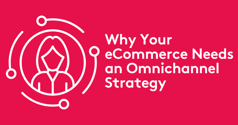 Why Your eCommerce Needs an Omnichannel Strategy