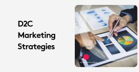 Top D2C Marketing Strategies That Drive Real Results