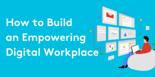 How to Build an Empowering Digital Workplace