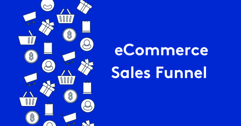 A Complete Guide to Optimizing Your eCommerce Sales Funnel
