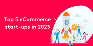 Curated List of The Top 5 eCommerce Startups in 2023