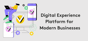 Benefits of Digital Experience Platforms for Modern Businesses