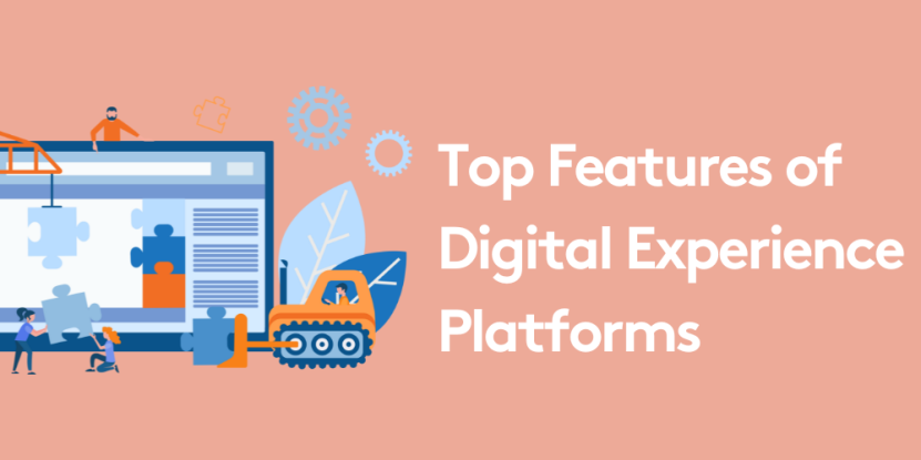 Top Features of the Best Digital Experience Platforms (DXP)