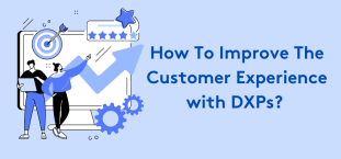 How To Improve The Customer Experience with Digital Experience Platforms?
