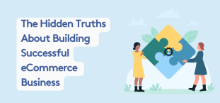 The Hidden Truths About Building & Growing a Successful eCommerce Business