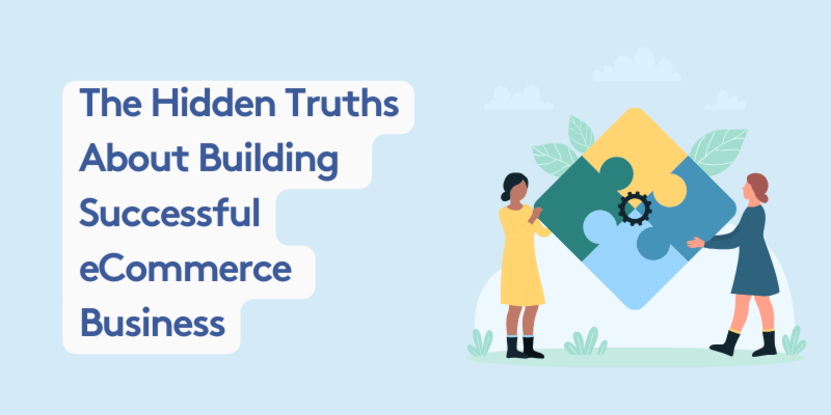 The Hidden Truths About Building & Growing a Successful eCommerce Business