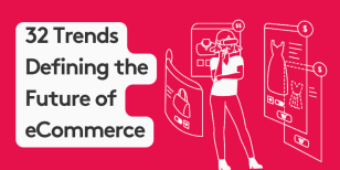 32 eCommerce Trends that are Defining How We Shop Online