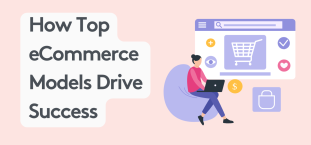 Trends in eCommerce: How Top eCommerce Models Drive Success