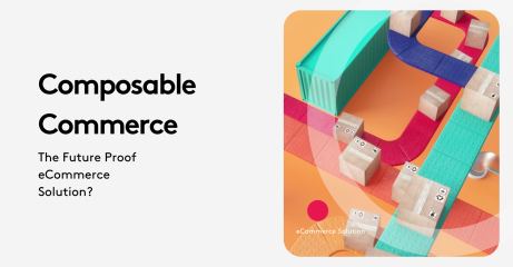 Composable Commerce: The Future Proof eCommerce Solution?