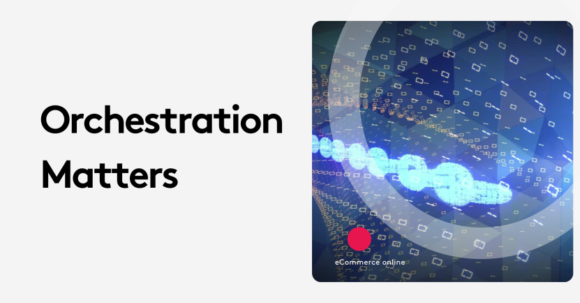 Orchestration: The Missing Link for Most CMS and eCommerce Platforms