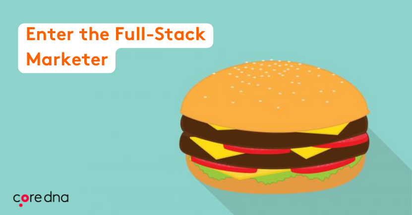 The Full-Stack Marketer - What is a full-stack Marketer?