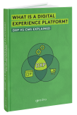 What Is A Digital Experience Platform? DXP vs CMS Explained