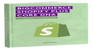 eCommerce Comparison, Shopify vs Core dna