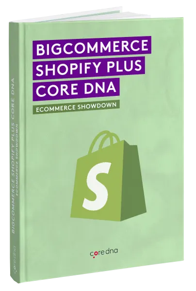 Form 52- BigCommerce vs Shopify vs Core dna