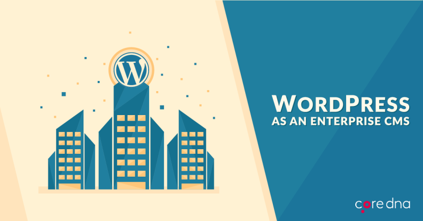 Using WordPress as an Enterprise CMS: 9 Things You Should Know