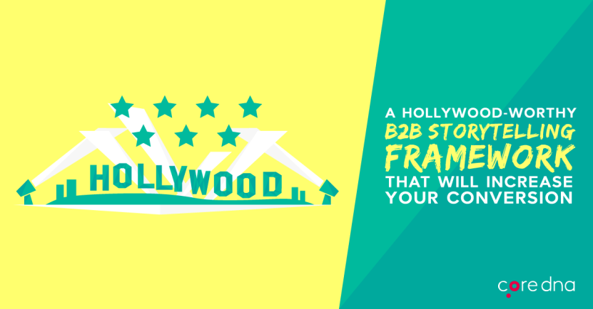 A Hollywood-Worthy B2B Storytelling Framework That Will Increase Your Conversion