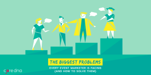 The Biggest Problems Every Event Marketer is Facing and How to Solve Them.