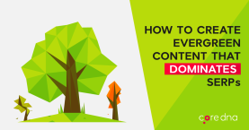 How to Create Evergreen Content that Dominates SERPs
