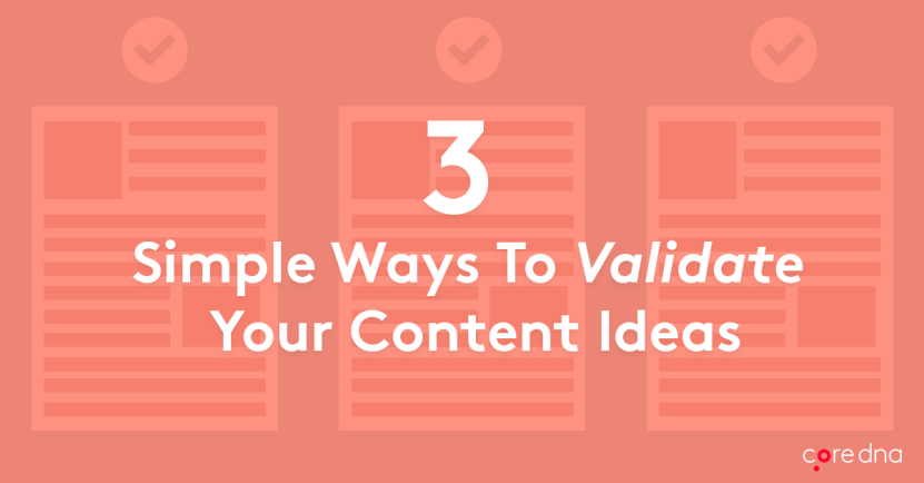 3 Simple Ways To Validate Your Content Ideas