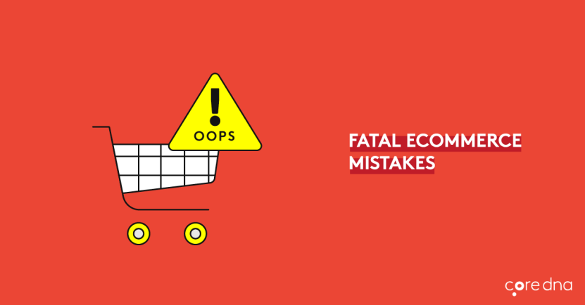 35 Fatal eCommerce Mistakes We See People Make (Yes, Even You!)