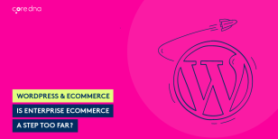 WordPress & eCommerce: Is Enterprise eCommerce a Step Too Far?