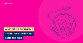 WordPress & eCommerce: Is Enterprise eCommerce a Step Too Far?