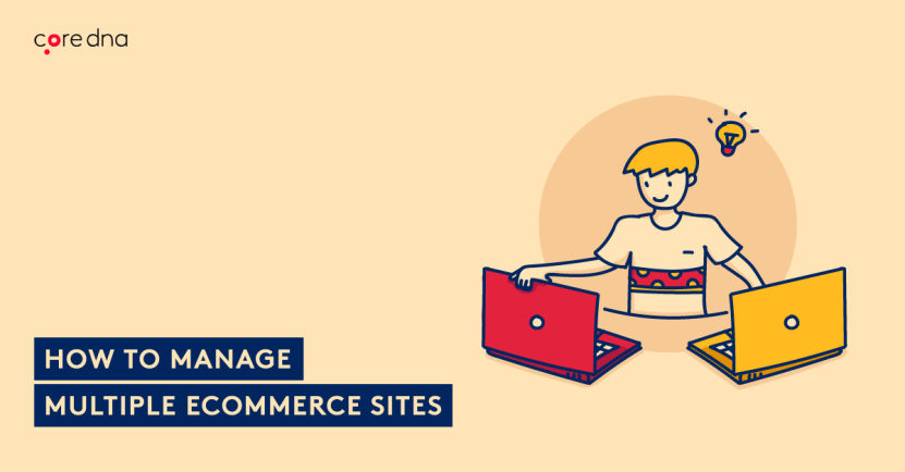 Multi-site eCommerce: Why You Need It And How to Manage It