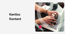 Kentico Kontent: Is It the Headless CMS You Need?